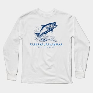 Fishing Dilemmas Long Sleeve T-Shirt